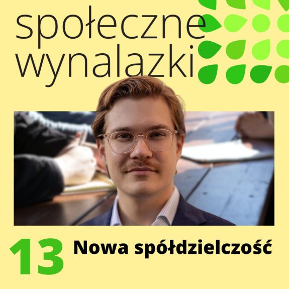 Okładka 13 odcinka Społecznych Wynalazków. Logo podcastu, tytuł "Nowa spółdzielczość", twarz gościa - Jana Zygmuntowskiego.