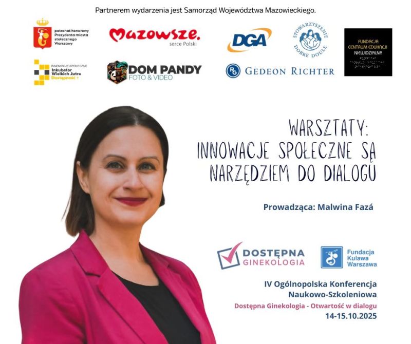 Na górze grafiki znajdują się logotypy partnerów wydarzenia. Pod spodem, po lewej stronie znajduje się zdjęcie pogodnie uśmiechniętej Malwiny Fazy, w fuksjowym żakiecie. Po prawej stronie od zdjęcia Malwiny znajduje się nazwa jej warsztatów oraz logo Dostępnej Ginekologii i Fundacji Kulawa Warszawa. Na samym dole umieszczono nazwę konferencji: IV Ogólnopolska Konferencja Naukowo-Szkoleniowa Dostępna Ginekologia - Otwartość w dialogu i data: od 14 do 15 października 2025 roku.