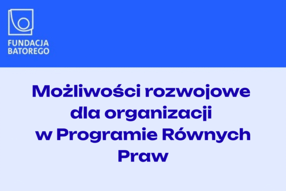 Grafika z napisem "Możliwości rozwojowe dla organizacji w Programie Równych Praw" oraz logiem Fundacji Batorego