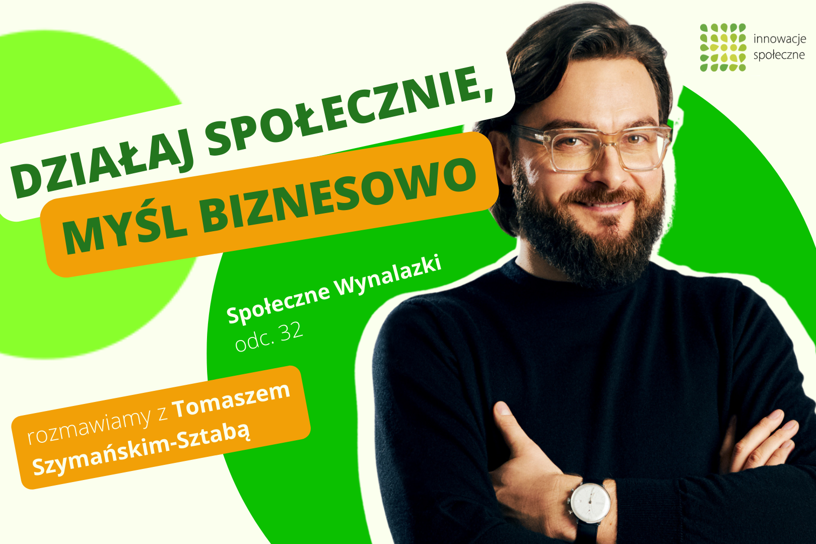 Grafika podcastu Społeczne Wynalazki ze zdjęciem Tomasza Szymańskiego-Sztaby