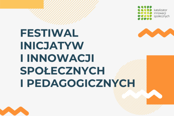 Plakat z napisem: "Festiwal Inicjatyw i Innowacji Społecznych i Pedagogicznych"