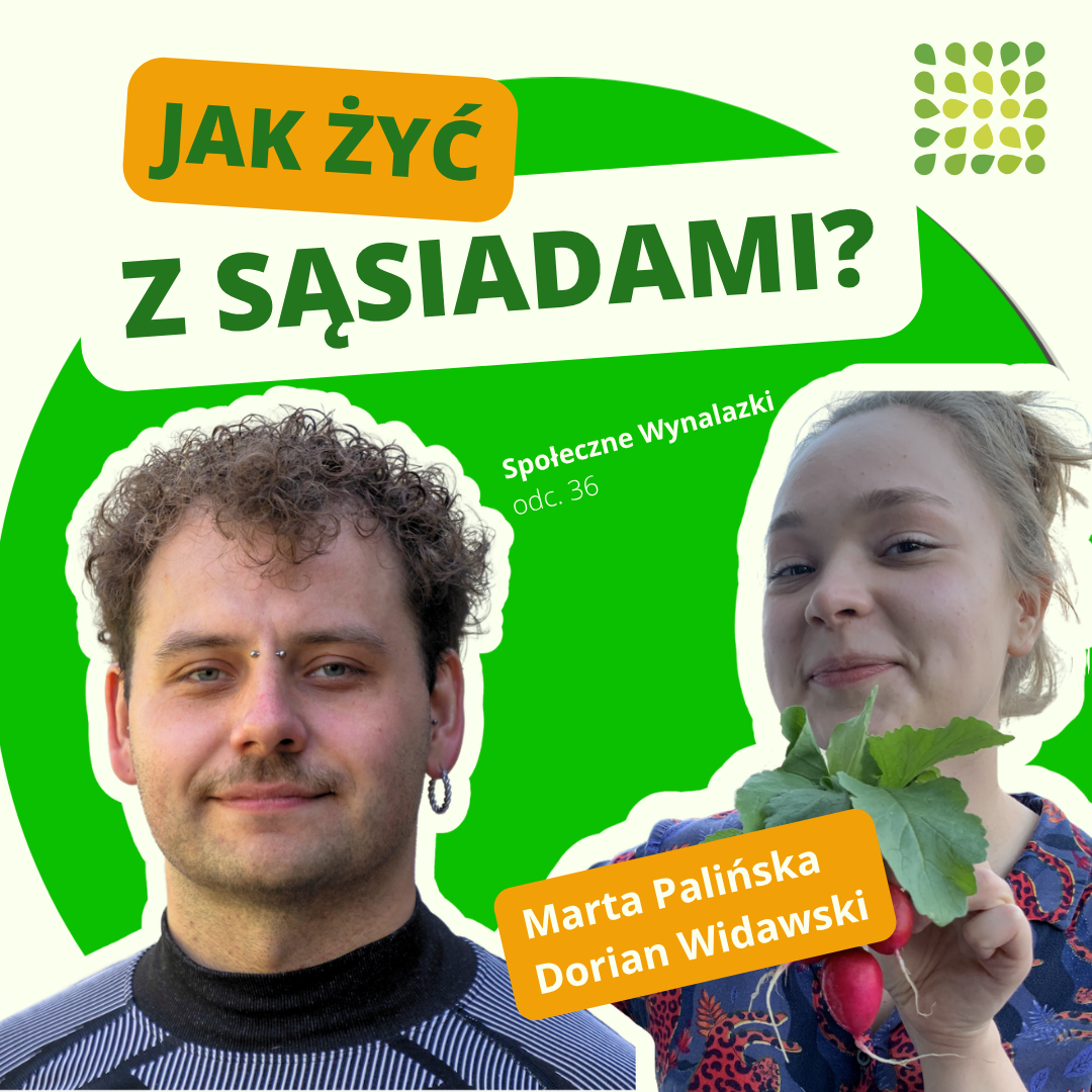 okładka podcastu Społeczne Wynalazki, na której jest napis "Jak żyć z sąsiadami? oraz zdjęcia kobiety i mężczyzny. W tle zielone koła